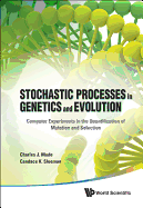 Stochastic Processes in Genetics and Evolution: Computer Experiments in the Quantification of Mutation and Selection