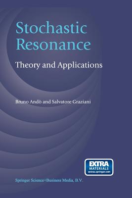 Stochastic Resonance: Theory and Applications - And, Bruno, and Graziani, Salvatore