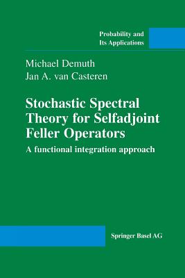 Stochastic Spectral Theory for Selfadjoint Feller Operators: A Functional Integration Approach - Demuth, Michael, and Van Casteren, Jan A