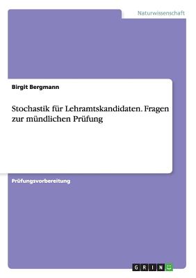 Stochastik Fur Lehramtskandidaten. Fragen Zur Mundlichen Prufung - Bergmann, Birgit