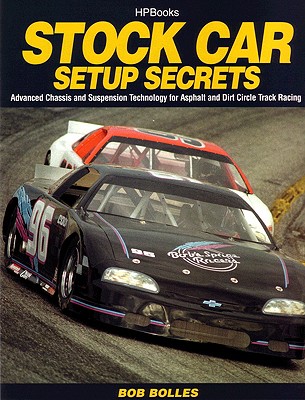 Stock Car Setup Secrets: Advanced Chassis and Suspension Technology for Asphalt and Dirt Circle Track Racing - Bolles, Bob, and Bolles, R C