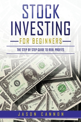 Stock Investing for Beginners: The Step by Step Guide to Real Profits - Cannon, Jason