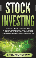 Stock Investing: How to Invest in Stocks: A Complete and Practical Guide for Beginners and Intermediates