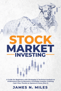 Stock Market Investing: A Guide for Beginners with Strategies & Technical Analysis to Understand How to Become a Profitable Investor Creating Cash Flow Thanks to Options & Forex (Part 1)