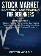 Stock Market Investing and Trading for Beginners (2 Manuscripts in 1): Options Trading Penny Stocks Day Trading Passive Income Cash Flow Value Investing Investment Guide Financial Freedom