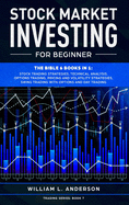 Stock Market Investing for Beginner: The Bible 6 books in 1: Stock Trading Strategies, Technical Analysis, Options Trading, Pricing and Volatility Strategies, Swing Trading with Options and Day Trading