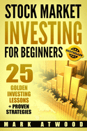 Stock Market Investing For Beginners: 25 Golden Investing Lessons + Proven Strategies