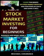 Stock Market Investing For Beginners: Learn The Basics Of Stock Market Investing And Strategies In 5 Days And Learn It Well