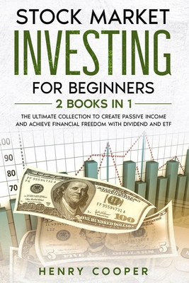 Stock Market Investing for Beginners: The Ultimate Collection to Create Passive Income and Achieve Financial Freedom with Dividend and ETF - Cooper, Henry
