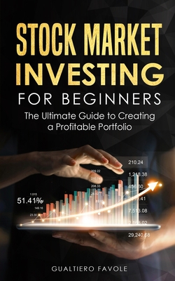 Stock Market Investing For Beginners: The Ultimate Guide to Creating a Profitable Portfolio - Favole, Gualtiero