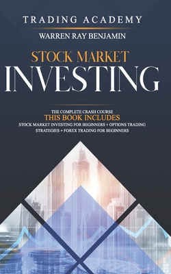 Stock market investing: The Complete Crash Course - This book includes: Stock Market Investing for beginners + Options Trading Strategies + Forex Trading for Beginners - Benjamin, Warren Ray