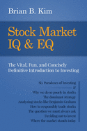 Stock Market IQ & EQ: The Vital, Fun, and Concisely Definitive Introduction to Investing