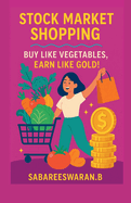 Stock Market Shopping: Buy Like Vegetables, Earn Like Gold!