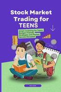 Stock Market Trading for Teens: Smart Investing for Teens: Budget-Friendly Strategies and Market Secrets Revealed