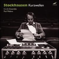 Stockhausen: Kurzwellen - C.L.S.I. Ensemble; Paul Mfano (conductor)