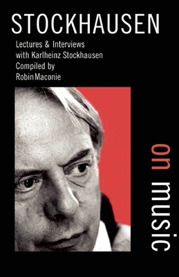 Stockhausen on Music - Stockhausen, Karlheinz, and Maconie, Robin