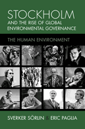 Stockholm and the Rise of Global Environmental Governance: The Human Environment