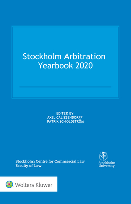 Stockholm Arbitration Yearbook 2020 - Calissendorff, Axel (Editor), and Schldstrm, Patrik (Editor)