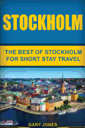 Stockholm: The Best of Stockholm for Short Stay Travel