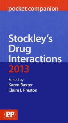 Stockley's Drug Interactions Pocket Companion 2013 - Baxter, Karen (Editor), and Preston, Claire L. (Editor)