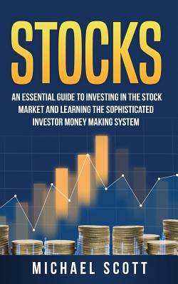 Stocks: An Essential Guide to Investing in the Stock Market and Learning the Sophisticated Investor Money Making System - Carter, Matthew G