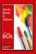 Stocks, Bonds, & Options in Your 60s: Ensuring a Great Retirement