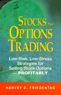 Stocks for Options Trading: Low-Risk, Low-Stress Strategies for Selling Stock Options -- Profitably!