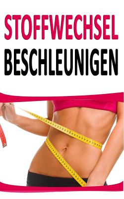 Stoffwechsel Beschleunigen: 44 Relativ Unbekannte Tipps Um Fett Zu Verbrennen (Inkl. Rezept) - 55 Minuten Coaching, and Maier, Melanie