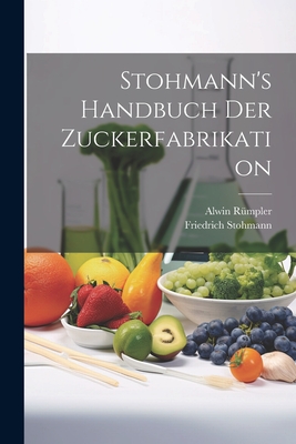 Stohmann's Handbuch Der Zuckerfabrikation - Stohmann, Friedrich, and R?mpler, Alwin