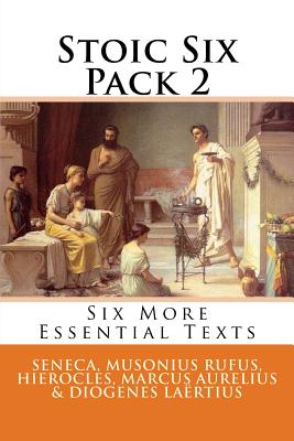 Stoic Six Pack 2 - Rufus, Musonius, and Hierocles, and Aurelius, Marcus
