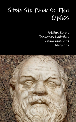 Stoic Six Pack 5: The Cynics - Syrus, Publius, and Lartius, Diogenes, and Maccunn, John