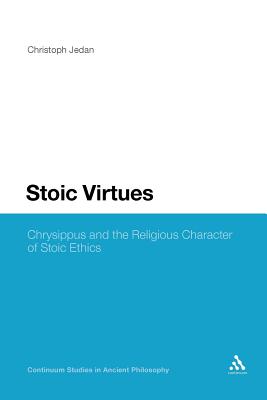 Stoic Virtues: Chrysippus and the Religious Character of Stoic Ethics - Jedan, Christoph