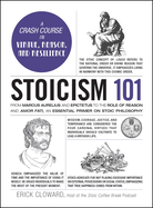 Stoicism 101: From Marcus Aurelius and Epictetus to the Role of Reason and Amor Fati, an Essential Primer on Stoic Philosophy