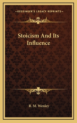 Stoicism And Its Influence - Wenley, R M