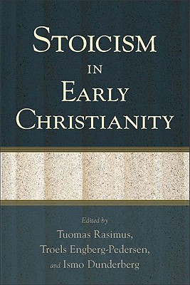 Stoicism in Early Christianity - Rasimus, Tuomas (Editor), and Engberg-Pedersen, Troels (Editor), and Dunderberg, Ismo (Editor)