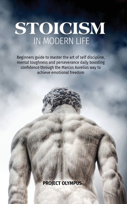 Stoicism in Modern Life: Beginners Guide to Master the Art of Self ...