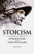 Stoicism: Introduction to the Stoic Way of Life