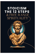 Stoicism, The 12-Steps and, Free Range Spirituality