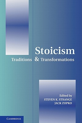 Stoicism: Traditions and Transformations - Strange, Steven K. (Editor), and Zupko, Jack (Editor)