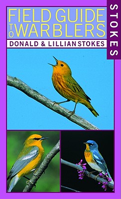 Stokes Field Guide to Warblers - Stokes, Donald, and Stokes, Lillian Q