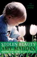 Stolen Beauty: Healing the Scars of Child Abuse: One Woman's Journey