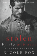 Stolen by the Mob Boss (Bratva Hitman): A Dark Mafia Romance