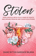 Stolen: How Surgical Mesh Stole Years of Health and Dreams From Me and Countless Others