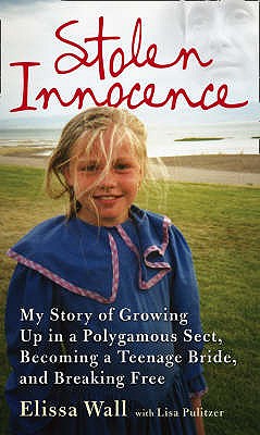 Stolen Innocence: My Story of Growing Up in a Polygamous Sect, Becoming a Teenage Bride, and Breaking Free - Wall, Elissa