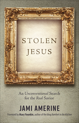 Stolen Jesus: An Unconventional Search for the Real Savior - Amerine, Jami