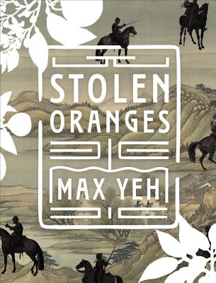 Stolen Oranges: Letters Between Cervantes and the Emperor of China, A Pseudo-Fiction - Yeh, Max