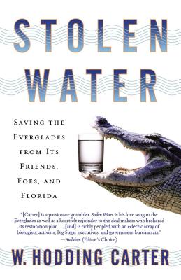 Stolen Water: Saving the Everglades from Its Friends, Foes, and Florida - Carter, W Hodding