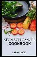 Stomach Cancer Cookbook: Nourishing Recipes for Comfort and Strength
