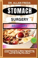 Stomach Surgery Recovery: A Comprehensive Guide To Optimal Surgery Recovery Nutrition, Featuring Healing Recipes, Meal Plans, And Expert Tips For Long-Term Wellness