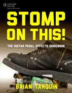 Stomp on This! the Guitar Pedal Effects Guidebook